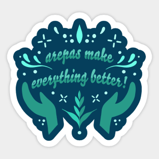 Arepas Make Everything Better! Sticker